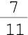 7 sobre 11##<math><mfrac><mn>7</mn><mn>11</mn></mfrac></math>