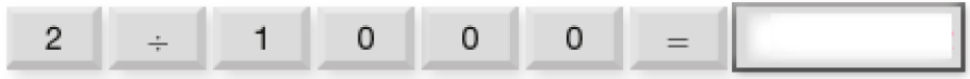 Imagem: Ilustração. Teclas: 2, ÷, 1, 0, 0, 0, =. Visor com o valor: espaço para Resposta  Fim da imagem.