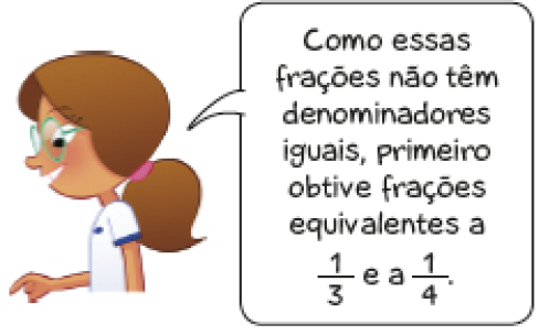 Imagem: Ilustração. Uma menina com cabelo preso e óculos fala: Como essas frações não têm denominadores iguais, primeiro obtive frações equivalentes a 1 terço e a 1 quarto. Fim da imagem.