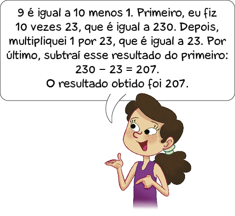 Imagem: Ilustração. Amanda, mulher com cabelo encaracolado e preso fala: 9 é igual a 10 menos 1. Primeiro, eu fiz 10 vezes 23, que é igual a 230. Depois, multipliquei 1 por 23, que é igual a 23. Por último, subtraí esse resultado do primeiro: 230 menos 23 = 207. O resultado obtido foi 207. Fim da imagem.