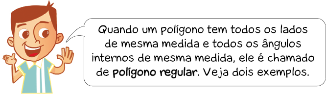 Imagem: Ilustração. Renato, homem com cabelo castanho sorri e diz: Quando um polígono tem todos os lados de mesma medida e todos os ângulos internos de mesma medida, ele é chamado de polígono regular. Veja dois exemplos.  Fim da imagem.