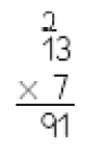 Imagem: Conta de multiplicação na vertical. Acima, o número 13 (acima do número 1 há um número 2 pequeno). Em seguida, sinal de multiplicação e o número 7. Abaixo, traço horizontal e o resultado: 91.   Fim da imagem.