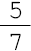 5 sobre 7##<math><mfrac><mn>5</mn><mn>7</mn></mfrac></math>