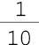 um sobre 10##<math><mfrac><mn>1</mn><mn>10</mn></mfrac></math>