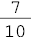 7 sobre 10##<math><mfrac><mn>7</mn><mn>10</mn></mfrac></math>