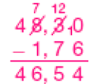 Imagem: Conta de subtração na vertical. Acima, o número 8,30 (O número 8 está riscado com o número 4 ao lado e o número 7 acima. Em seguida, o número 3 está riscado com o número 12 acima. E ao lado do número 0 há o número 1). Abaixo, sinal de subtração e o número 1,76. Em seguida, traço horizontal e o resultado: 46,54.   Fim da imagem.