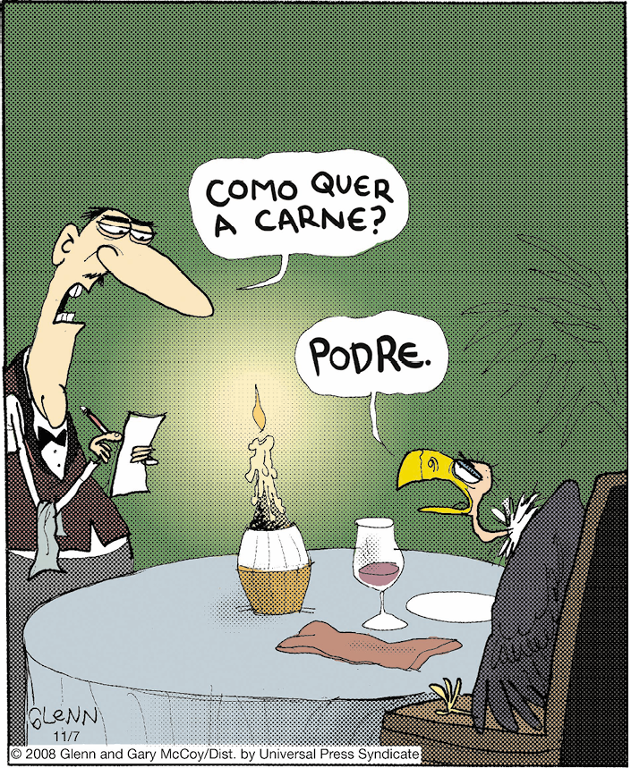 Charge. Um urubu sentado em uma cadeira na frente de uma mesa com uma taça, um guardanapo e uma vela acesa. De frente para a mesa, um homem careca de colete, gravata borboleta e um pano pendurado no braço escreve em uma folha de papel. Ele diz: como quer a carne? O urubu responde: podre.