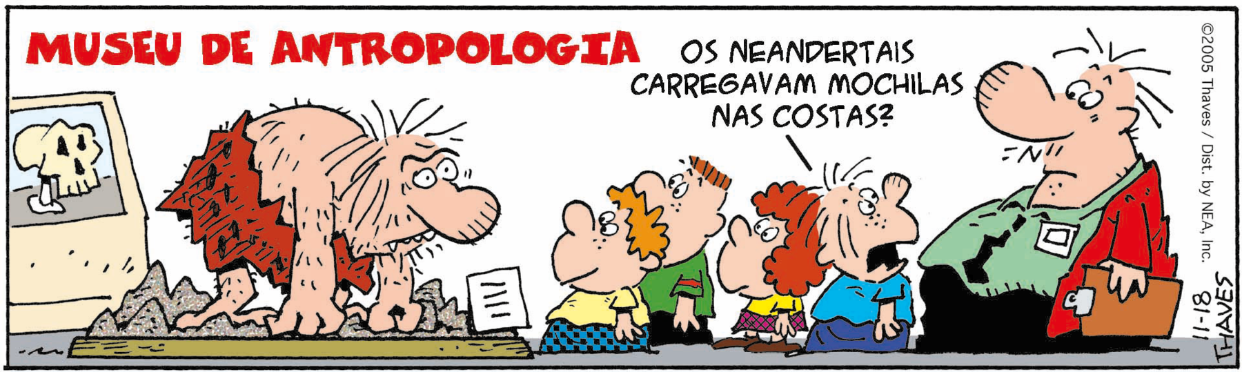 Tirinha. Estátua de um homem das cavernas, com as costas curvadas, apoiando as mãos no chão. Grupo de crianças observa a estátua, ao lado de homem de cabelo curto, vestindo camiseta verde e casaco vermelho. Uma das crianças olha para o homem e diz: os Neandertais carregavam mochila nas costas?