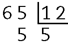 Algoritmo usual da divisão. O dividendo é 65, o divisor é 12, o quociente é 5 e o resto é 5.