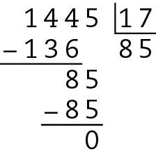Algoritmo usual da divisão. 1 mil 445 dividido por 17. Na primeira linha, à esquerda. o número 1 mil 445, à direita na chave o número 17. Abaixo, à esquerda sinal de subtração, à direita o número 136 alinhado a ordem das dezenas e das centenas e unidade de milhar de 1 mil 445. Abaixo da chave o número 85. Abaixo, traço horizontal. Abaixo o número 85, alinhado ordem a ordem com 1 mil 445. Abaixo, à esquerda sinal de subtração, à direita o número 85, alinhado ordem a ordem com 85. Abaixo, traço horizontal. Abaixo, o resto, 0.