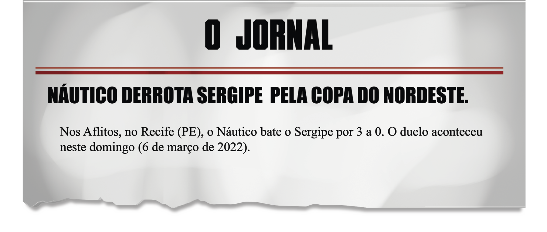 Ilustração. Manchete. O JORNAL. NÁUTICO DERROTA SERGIPE PELA COPA DO NORDESTE. Nos Aflitos, no Recife (PE), o Náutico bate o Sergipe por 3 a 0. O duelo aconteceu neste domingo (6 de março de 2022).