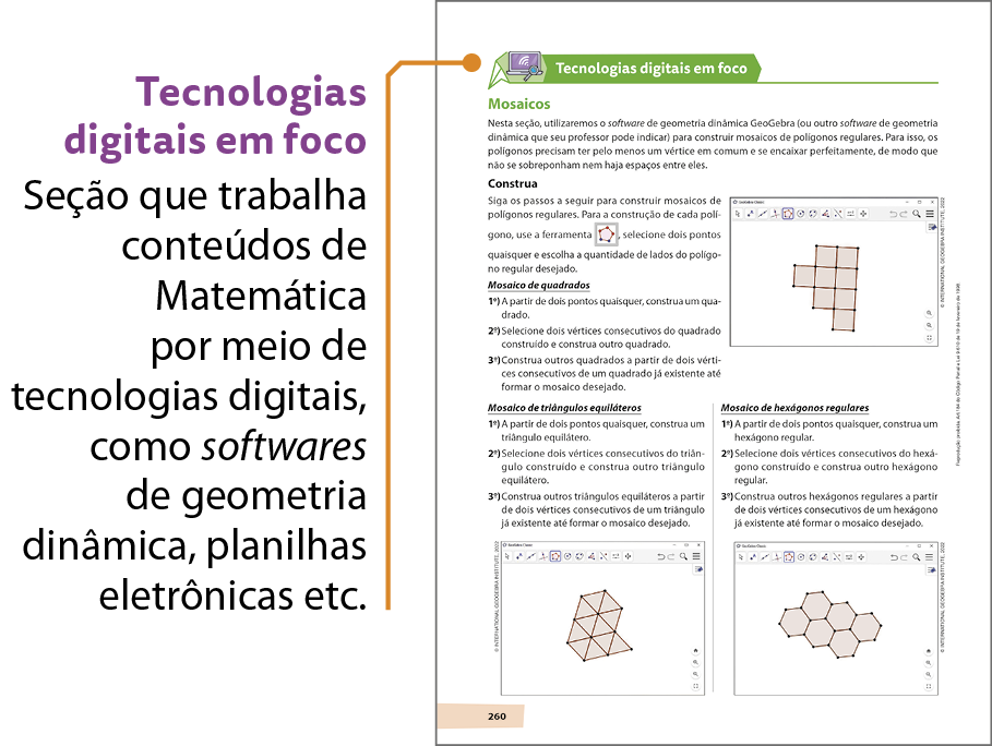 Esquema. Reprodução em tamanho reduzido de uma página da seção Tecnologias digitais em foco. É possível identificar textos e reproduções de telas do software GeoGebra. 
Na parte superior da reprodução da página, há um fio com a indicação: Tecnologias digitais em foco. Seção que trabalha conteúdos de Matemática
por meio de tecnologias digitais, como softwares de geometria dinâmica, planilhas eletrônicas etc.