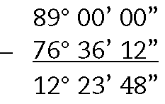 Esquema: algoritmo de subtração na vertical. Acima, 89 graus, 00 minutos e 00 segundos. Abaixo, sinal de menos e 76 graus, 36 minutos e 12 segundos. 
Abaixo, Traço na horizontal.
Abaixo do traço, 12 graus, 23 minutos e 48 segundos.