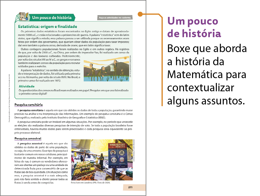 Esquema. Reprodução em tamanho reduzido de página do livro em há o boxe Um pouco de história. É possível identificar que o boxe é composto por texto e atividades. Há um fio no início do boxe, com a indicação: Um pouco de história. Boxe que aborda a história da Matemática para contextualizar alguns assuntos.