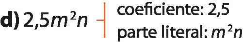 Esquema. 2 vírgula 5 vezes m elevado ao quadrado, fim do expoente, n. À direita, uma chave laranja. À direita da chave, coeficiente: 2 vírgula 5 e parte literal: m elevado ao quadrado, fim do expoente, vezes n.