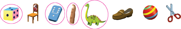 IMAGEM: da esquerda para a direita. dado. cadeira. dominó. dedo. dinossauro. sapato. bola. tesoura. professor: dado, dominó, dedo e dinossauro estão circulados. FIM DA IMAGEM.