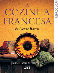IMAGEM: reprodução da capa do livro a cozinha francesa, de joanne harris. nela, há um girassol no centro e, ao redor, vegetais e um objeto de madeira. FIM DA IMAGEM.