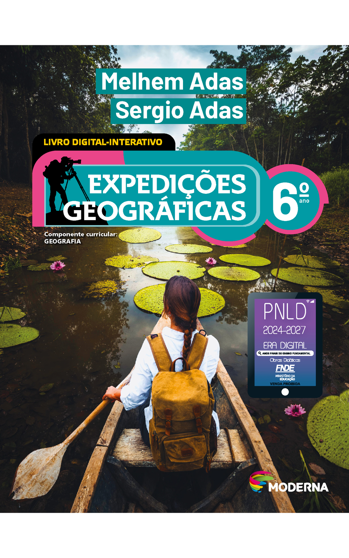 Capa. Na parte superior, os nomes dos autores: Melhem Adas; Sergio Adas. Em seguida, o título: EXPEDIÇÕES GEOGRÁFICAS 6º ano. LIVRO DIGITAL-INTERATIVO. Componente curricular: GEOGRAFIA. À esquerda, ilustração da silhueta de um homem de camisa, calça, boné e mochila olhando através de um telescópio. Na parte inferior direita, selo do PNLD 2024-2027 representado por um tablet com o texto: PNLD 2024-2027, Era Digital, Anos Finais do Ensino Fundamental, Obras didáticas, FNDE, Ministério da Educação, Venda proibida. Abaixo, logotipo da editora Moderna, composto por linhas curvadas nas cores: rosa, amarelo, verde e azul, à esquerda. E à direita, o nome da editora. Ao fundo, fotografia de uma mulher de cabelo trançado, camisa branca e mochila marrom nas costas. Ela está sentada em uma canoa, segurando um remo de madeira. Ao fundo, rio com águas escuras e grandes folhas redondas na superfície. Ao fundo há árvores.