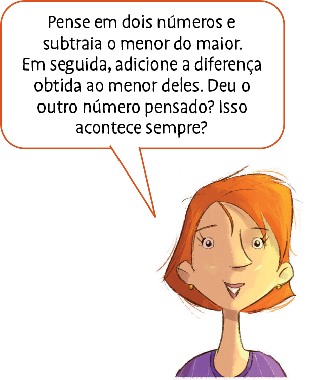 Ilustração. Mulher branca de cabelos ruivos e curto, veste camiseta lilás. Ela fala: Pense em dois números e subtraia o menor do maior. Em seguida, adicione a diferença obtida ao menor deles. Deu o outro número pensado? Isso acontece sempre?