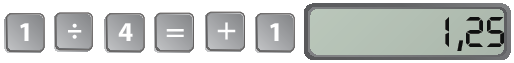 Ilustração. Tecla de calculadora. As teclas apresentadas são: 1, divisão, 4, igual, mais, 1. Com o resultado no visor de: 1,25.
