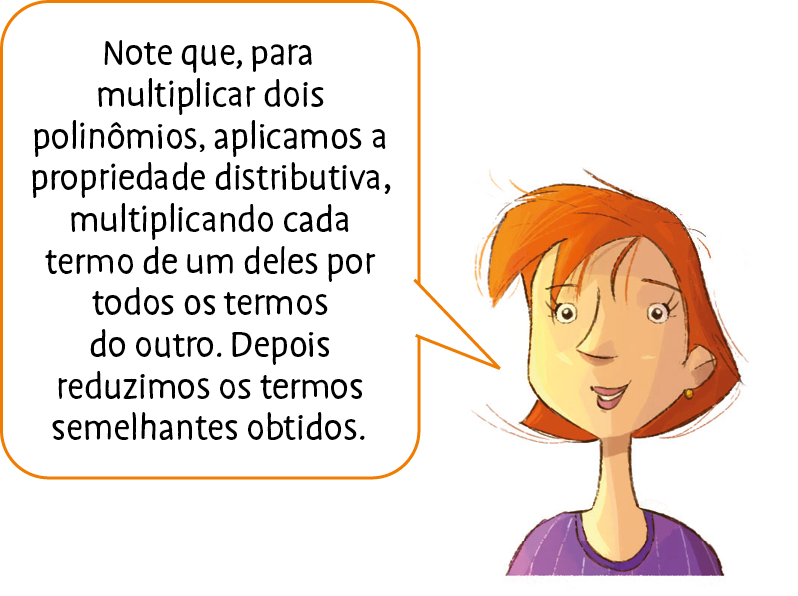 Ilustração. Mulher de cabelo vermelho e blusa roxa. Ela fala: Note que, para multiplicar dois polinômios, aplicamos a propriedade distributiva, multiplicando cada termo de um deles por todos os termos do outro. Depois reduzimos os termos semelhantes obtidos.