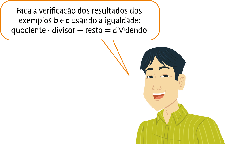 Ilustração. Homem de cabelo liso e camisa verde diz: Faça a verificação dos resultados dos exemplos b e c usando a igualdade: quociente vezes divisor mais resto igual ao dividendo.