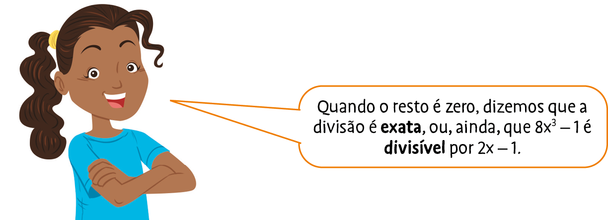 Ilustração. Menina de cabelo castanho e camiseta azul. Ela fala: Quando o resto é zero, dizemos que a divisão é exata, ou, ainda, que 8x elevado ao cubo menos 1 é divisível por 2x menos 1.