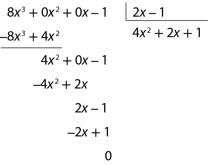Esquema. Algoritmo de divisão. Na chave, 2x menos 1. Fora da chave, 8 vezes x ao cubo, mais 0 x ao quadrado, mais 0 x menos 1. Abaixo, menos 8 vezes x ao cubo, mais 4 vezes x ao quadrado. Linha. Abaixo, 4 vezes x ao quadrado, mais 0 x menos 1. Abaixo, menos 4 vezes x ao quadrado, mais 2 vezes x. Linha. Abaixo, 2 vezes x menos 1. Abaixo, menos 2 vezes x mais 1. Linha. Abaixo, 0 Embaixo da chave, 4 vezes x ao quadrado, mais 2 vezes x, mais 1. Quociente: 4 vezes x ao quadrado, mais 2 vezes x, mais 1. Resto: 0