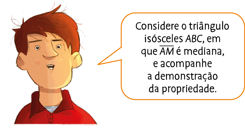 Ilustração. Homem de cabelo ruivo e camisa vermelha. Ele fala: Considere o triângulo isósceles A B C, em que segmento A M é mediana, e acompanhe a demonstração da propriedade.