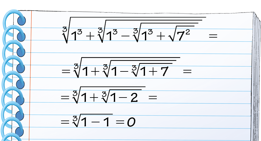 lustração. Caderno com expressão. Na primeira linha: raiz cúbica de radicando; 1 ao cubo, mais raiz cúbica de radicando: 1 ao cubo, menos raiz cubica de radicando 1 ao cubo mais raiz quadrada de 7 ao quadrado, igual. Na segunda linha: raiz cúbica de radicando; 1,  mais raiz cúbica de radicando: 1  mais  7 Na terceira linha: raiz cúbica de radicando; 1,  mais raiz cúbica de radicando: 1 menos 2 Na quarta  linha: raiz cúbica de radicando; 1  menos 1, igual a zero