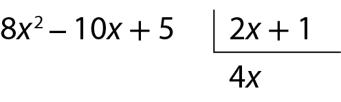 Esquema. Algoritmo de divisão. Na chave, 2x mais 1. Fora da chave, 8 vezes x ao quadrado, menos 10 vezes x, mais 5. Embaixo da chave, 4 vezes x.