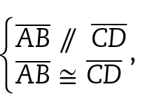 Esquema. Abre chave. Primeira linha: segmento A B paralelo ao segmento C D. Segunda linha: segmento A B congruente ao segmento C D. Vírgula.
