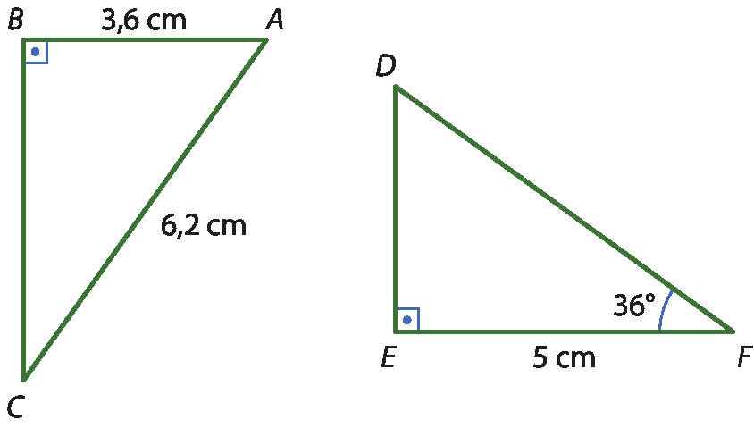 Ilustração. Triângulo A B C. Em B, ângulo reto. Entre A e B, 3,6 centímetros. Entre A e C, 6,2 centímetros. Ilustração. Triângulo D E F. Em E, ângulo reto. Em F, ângulo de 36 graus. Entre E e F, 5 centímetros.