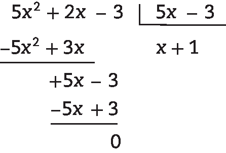 Algoritmo da divisão.

Na chave: 5 x menos 3

Fora da chave: 5 x ao quadrado mais 2 x menos 3, abaixo menos 5 x ao quadrado mais 3 x, abaixo mais 5 x ao quadrado mais 3 x, abaixo mais 5 x menos 3, abaixo menos 5 x mais 3, abaixo resto zero.

Quociente: x mais 1