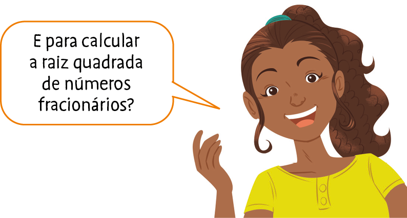 Ilustração. Menina negra, cabelo castanho e blusa amarela. Ela fala: E para calcular a raiz quadrada de números fracionários?