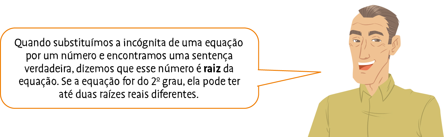 lustração. Homem branco, de cabelo castanho e camisa bege. Ele fala: Quando substituímos a incógnita de uma equação por um número e encontramos uma sentença verdadeira, dizemos que esse número é raiz da equação. Se a equação for do segundo grau, ela pode ter até duas raízes reais diferentes.