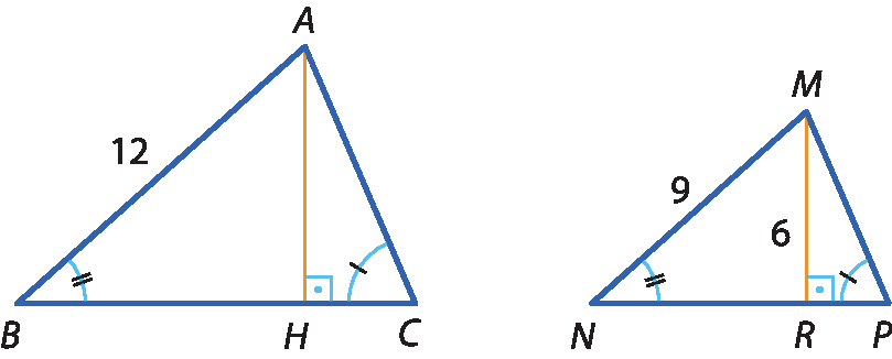 Ilustração. Triângulo ABC. De A, sai o segmento AH perpendicular ao lado BC. A medida AB é 12. Ao lado, triângulo MNP semelhante ao triângulo ABC. De M, sai o segmento MR, que mede 6 e é perpendicular ao segmento NP. A medida MN é 9. Os ângulos B e C são congruentes aos ângulos N e P, respectivamente.