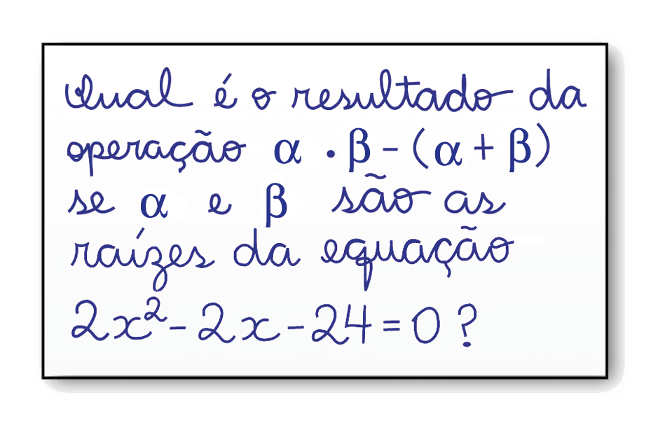 Ilustração. Folha de papel com o texto: Qual é o resultado da operação alfa vezes beta menos (abre parênteses) alfa mais beta (fecha parênteses), se alfa e beta são as raízes da equação 2 vezes x elevado ao quadrado, menos 2 vezes x menos 24 é igual a 0?