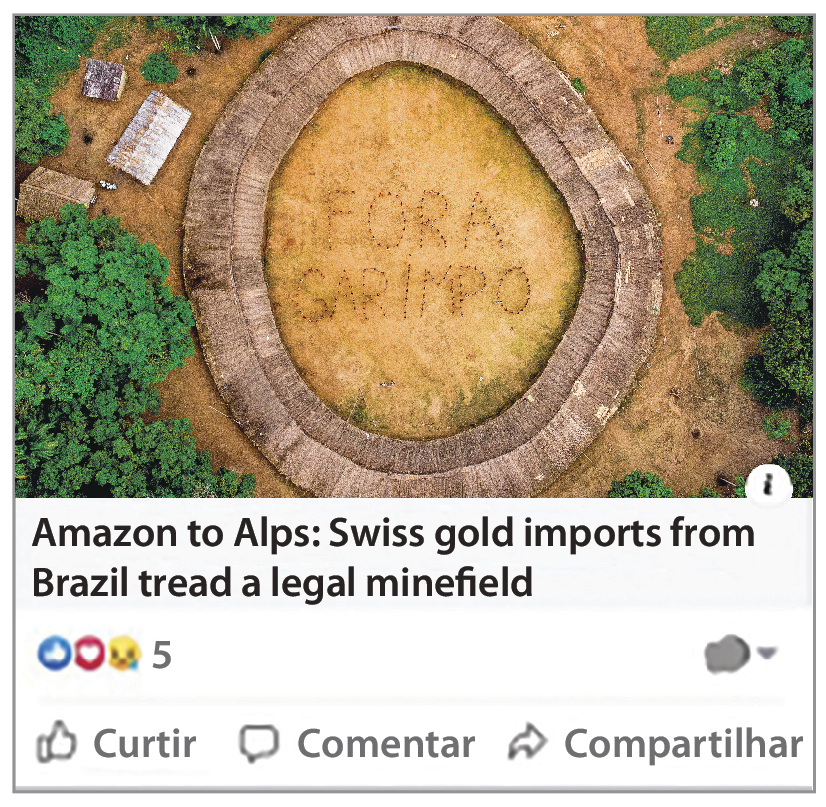 Composição de fotografia com ilustração. Uma postagem em rede social. No centro, fotografia de vista de cima de um campo circular no qual está escrito: FORA GARIMPO. Na parte inferior, a legenda: AMAZON TO ALPS: SWISS GOLD IMPORTS FROM BRAZIL TREAD A LEGAL MINEFIELD. Abaixo, emojs de curtir, amar e chorar. Abaixo, as opções CURTIR, COMENTAR e COMPARTILHAR.