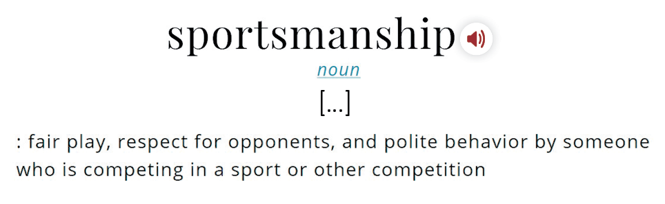 Verbete. Na parte superior ao centro lê-se SPORTMANSHIP; ao lado, há um ícone de um alto-falante. Abaixo, lê-se NOUN. Abaixo há uma marca de supressão e, a seguir, lê-se FAIR PLAY, RESPECT FOR OPPONENTS, AND POLITE BEHAVIOR BY SOMEONE WHO IS COMPETING IN A SPORT OR OTHER COMPETITION.