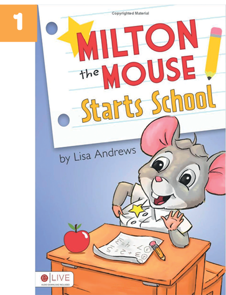 Capa de livro. Número 1. Na parte superior, lê-se o título: MILTON THE MOUSE STARTS SCHOOL. Abaixo, lê-se BY LISA ANDREWS. Abaixo há uma ilustração de um rato cinza usando uniforme branco. Ele está sentado em uma carteira escolar com o braço esquerdo apoiado na carteira na qual há uma maçã, folhas de papel e um lápis.