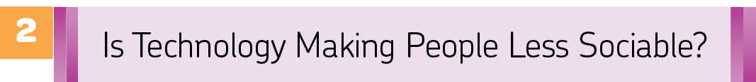 Número 2. Retícula de texto roxa onde se lê: Is Technology Making People Less Sociable?