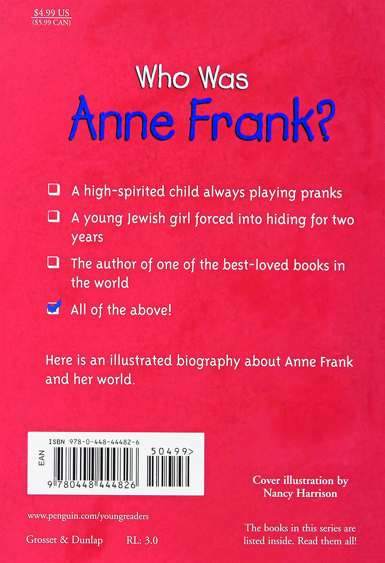 Quarta capa de livro. Na parte superior, lê-se o título: WHO WAS ANNE FRANK? Abaixo, há uma lista com alguns itens: A high-spirited child always playing pranks. A young Jewish girl forced into hiding for two years. The author of one of the best-loved books in the world. All of the above!  Este último item está ticado. Here is an illustrated biography about Anne Frank and her world.