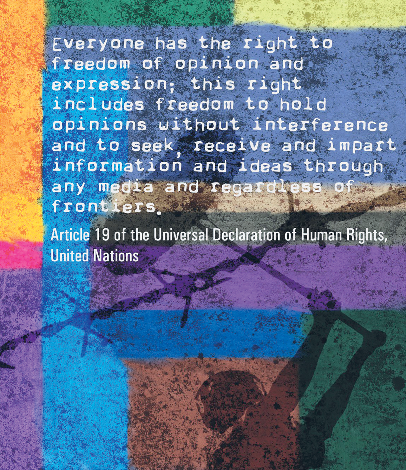 Fotografia. Um muro colorido, na frente, o texto: everyone has the right to freedom of opinion and expression; this right includes freedom to hold opinions without interference and to seek, receive and impart information and ideas trought any media and regardless of frontiers. Article nineteen of the Universal Declaration of Human Rights, United Nations