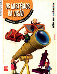 IMAGEM: capa do livro os mistérios da visão, ilustrado por cinco homens em miniatura. eles manuseiam uma luneta, um binóculo, um par de óculos, um telescópio e um microscópio. FIM DA IMAGEM.
