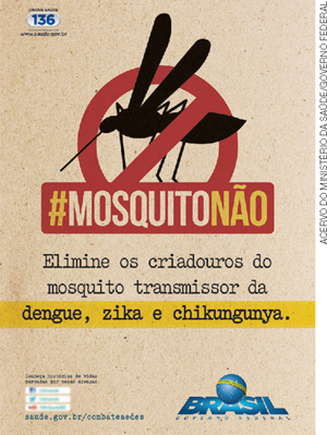 IMAGEM: cartaz do ministério da saúde, de 2016. nele há em destaque um mosquito dentro de um círculo de proibido. abaixo temos a hashtag: mosquito não, e em seguida a frase: elimine os criadouros do mosquito transmissor da dengue, zika e chikungunya. FIM DA IMAGEM.