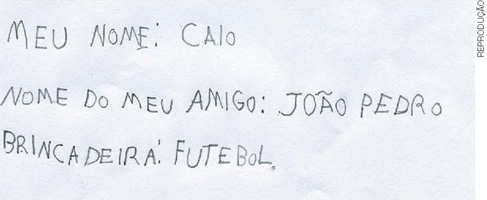 IMAGEM: anotação manuscrita com o texto: meu nome: caio. nome do meu amigo: joão pedro. brincadeira: futebol. FIM DA IMAGEM.