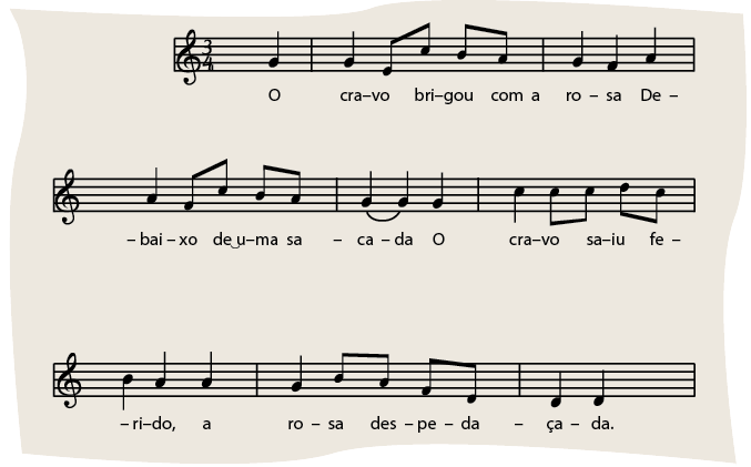 Imagem: Ilustração. Na parte superior, o título: O cravo brigou com a rosa. Na parte inferior, uma partitura com notas musicais e a letra: O CRA-VO BRI-GOU COM A RO-SA DE-BAI-XO DE U-MA SA-CA-DA O CRA-VO SA-IU FE-RI-DO, A RO-SA DES-PE-DA – ÇA-DA.   Fim da imagem.