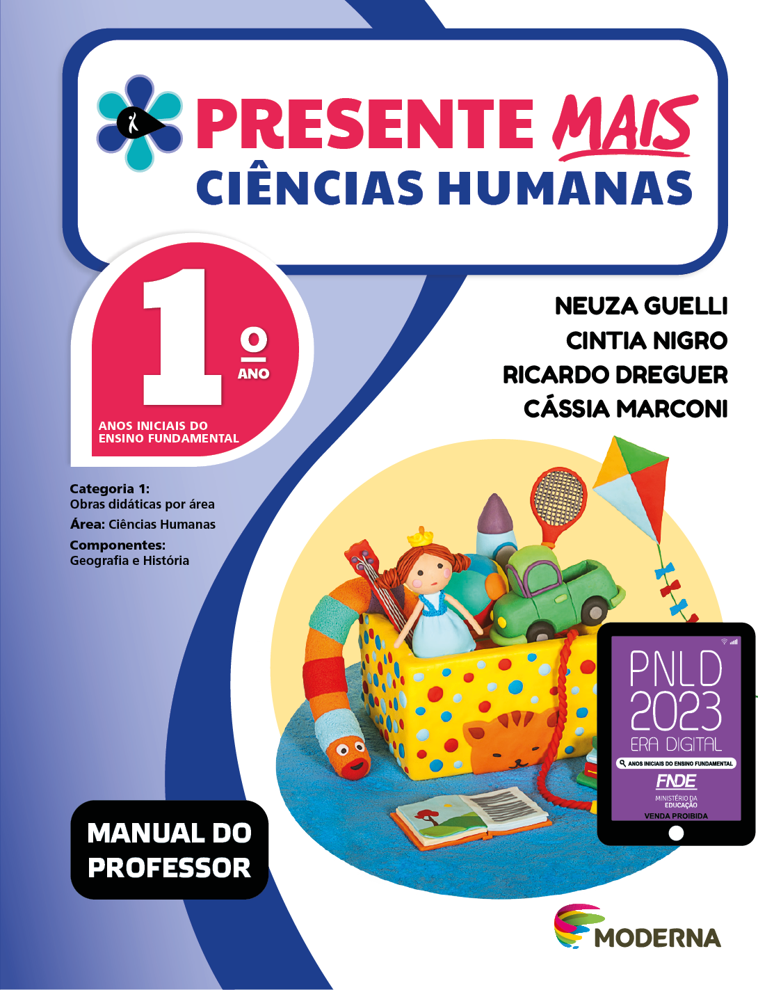 Imagem: Capa. Na parte superior, o título: Presente mais – Ciências Humanas 1º ano. À esquerda, ilustração de uma flor com seis pétalas em tons de azul e um miolo preto em formato de gota, onde há a silhueta em branco de uma pessoa com o braço levantado. Abaixo, as seguintes informações: Anos iniciais do Ensino Fundamental. Categoria 1: Obras didáticas por área. Área: Ciências Humanas. Componentes: Geografia e História. À direita, os nomes dos autores: Neuza Guelli; Cintia Nigro; Ricardo Dreguer; Cássia Marconi. Na parte inferior esquerda, a informação: Manual do professor. À direita, selo do PNLD 2023 composto pela ilustração de um tablet com as informações: PNLD 2023. ERA DIGITAL. ANOS INICIAIS DO ENSINO FUNDAMENTAL. FNDE. MINISTÉRIO DA EDUCAÇÃO. VENDA PROIBIDA. Em seguida, logotipo da editora Moderna, composto por linhas curvadas nas cores: rosa, amarelo, verde e azul, à esquerda. E à direita, o nome da editora. Ao centro, ilustração de uma caixa colorida com brinquedos dentro, como boneca, carrinho, bola, entre outros. Ao lado há livros empilhados e uma pipa colorida. Fim da imagem.