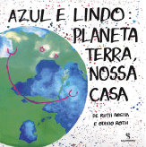 Imagem: Ilustração. Capa de livro. No lado direito, título: azul e lindo o planeta Terra, nossa casa. Para a esquerda, ilustração de um planeta com um sorriso desenhado.  Fim da imagem.